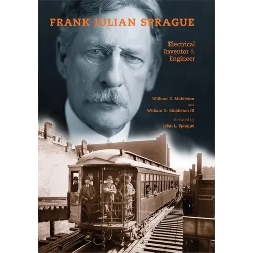 Frank Julian Sprague: Electrical Inventor & Engineer - Hardcover