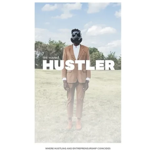The Humble Hustler: Where Hustling and Entrepreneurship Coincide
