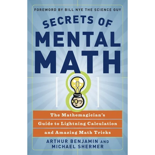 Secrets of Mental Math: The Mathemagician's Guide to Lightning Calculation and Amazing Math Tricks