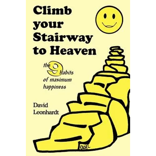 Climb Your Stairway to Heaven: The 9 Habits of Maximum Happiness - Paperback