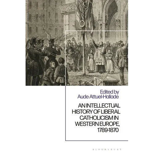 An Intellectual History of Liberal Catholicism in Western Europe, 1789-1870 - Paperback