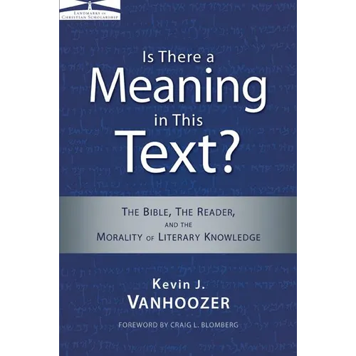 The Is There a Meaning in This Text?: The Bible, the Reader, and the Morality of Literary Knowledge (Anniversary)