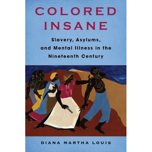 Colored Insane: Slavery, Asylums, and Mental Illness in the Nineteenth Century