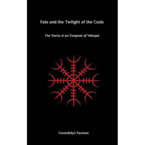 Fate and the Twilight of the Gods: The Norns and an Exegesis of Voluspa