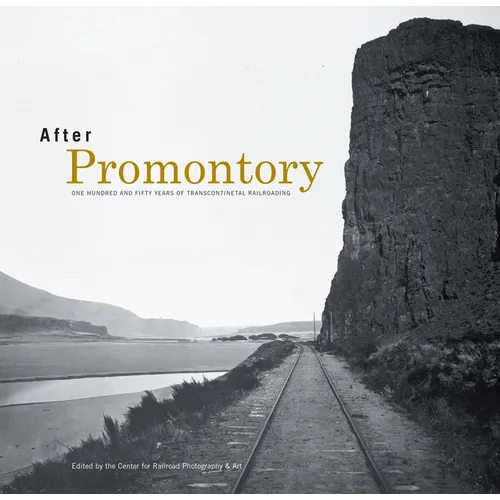 After Promontory: One Hundred and Fifty Years of Transcontinental Railroading - Hardcover - IBook Store