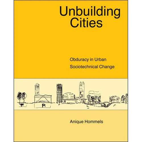 Unbuilding Cities: Obduracy in Urban Sociotechnical Change - Paperback - IBook Store