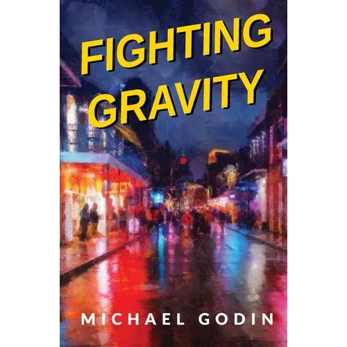 Fighting Gravity: Romance, Recovery, and Rejuvenation in The Big Easy - Paperback