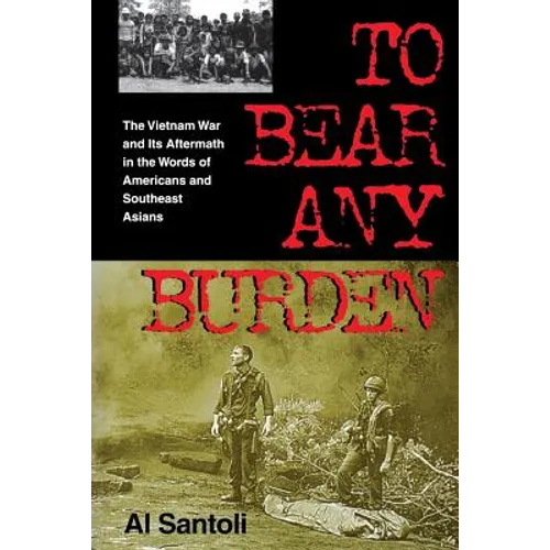 To Bear Any Burden: The Vietnam War and Its Aftermath in the Words of Americans and Southeast Asians - Paperback - IBook Store