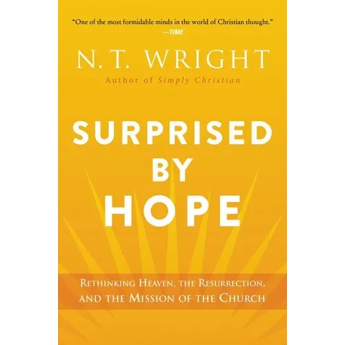 Surprised by Hope: Rethinking Heaven, the Resurrection, and the Mission of the Church - Paperback