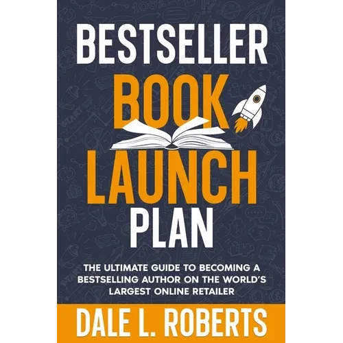 Bestseller Book Launch Plan: The Ultimate Guide to Becoming a Bestselling Author on the World's Largest Online Retailer - Paperback