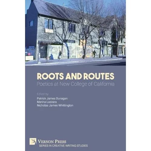 Roots And Routes: Poetics at New College of California - Paperback