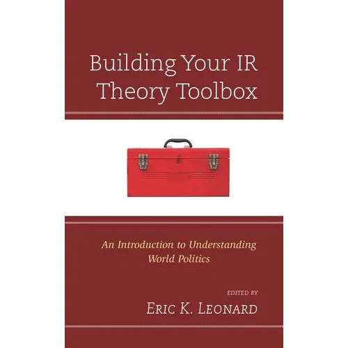 Building Your IR Theory Toolbox: An Introduction to Understanding World Politics - Hardcover