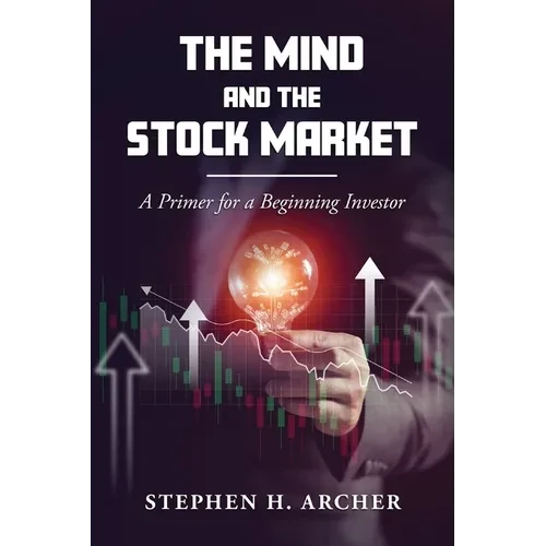The Mind and the Stock Market: A Primer for a Beginning Investor - Paperback