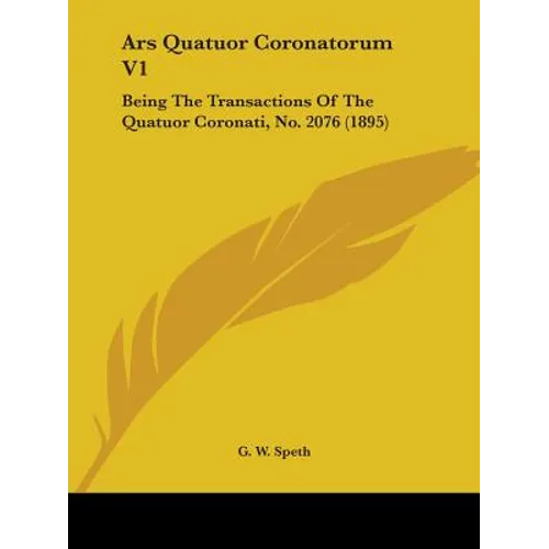 Ars Quatuor Coronatorum V1: Being The Transactions Of The Quatuor Coronati, No. 2076 (1895) - Paperback - IBook Store
