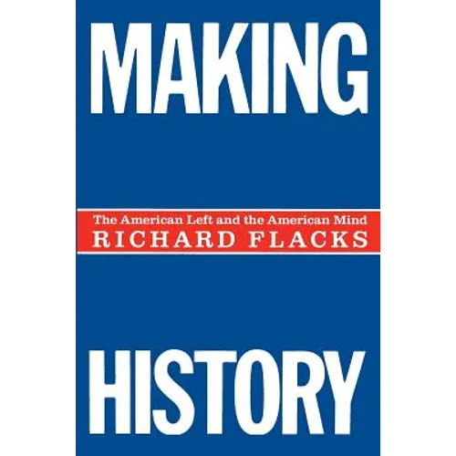 Making History: The American Left and the American Mind - Paperback - IBook Store