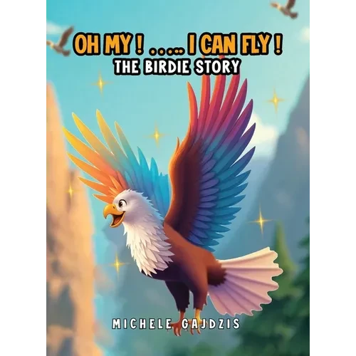 Oh My I Can Fly: The Birdie Story - Hardcover