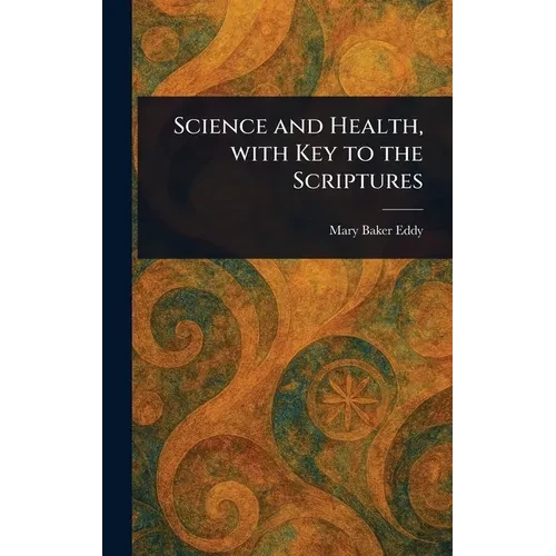 Science and Health, With Key to the Scriptures - Hardcover