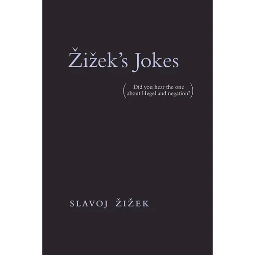Zizek's Jokes: (Did You Hear the One about Hegel and Negation?)