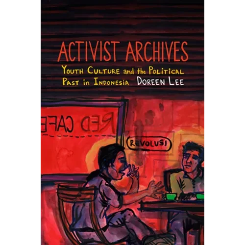 Activist Archives: Youth Culture and the Political Past in Indonesia - Hardcover