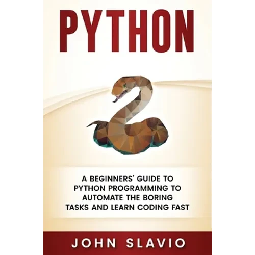 Python: A Beginners' Guide to Python Programming to automate the boring tasks and learn coding fast - Hardcover