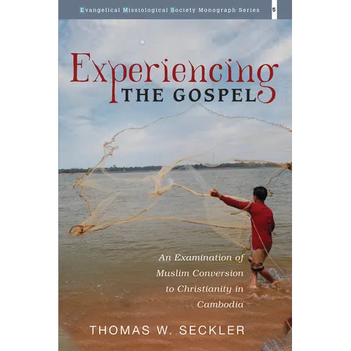 Experiencing the Gospel: An Examination of Muslim Conversion to Christianity in Cambodia