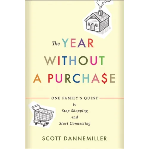 The Year Without a Purchase: One Family's Quest to Stop Shopping and Start Connecting - Paperback