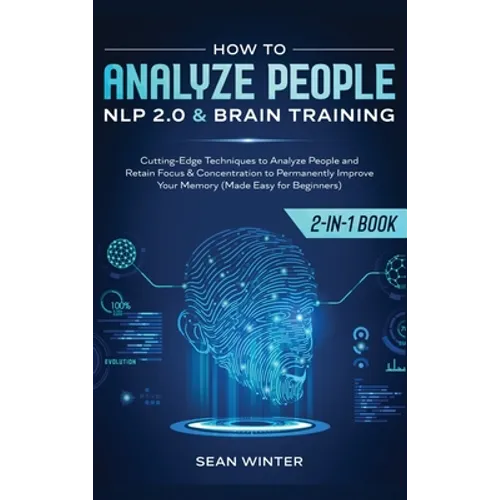 How to Analyze People: NLP 2.0 and Brain Training 2-in-1: Book Cutting-Edge Techniques to Analyze People and Retain Focus & Concentration to Permanent - Hardcover - IBook Store