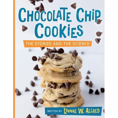 Chocolate Chip Cookies: The Stories and the Science - Paperback