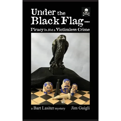 Under the Black Flag - Piracy Is Not a Victimless Crime - Hardcover