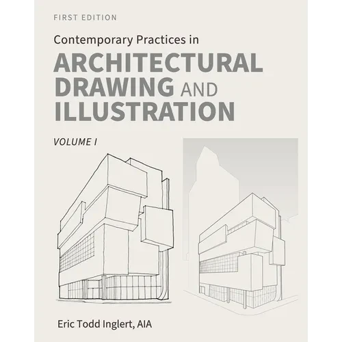 Contemporary Practices in Architectural Drawing and Illustration: Volume I - Paperback