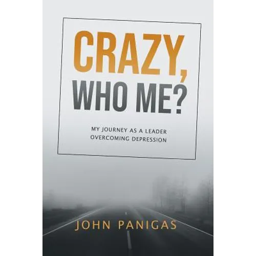 Crazy, Who Me?: My Journey as a Leader Overcoming Depression - Paperback - IBook Store