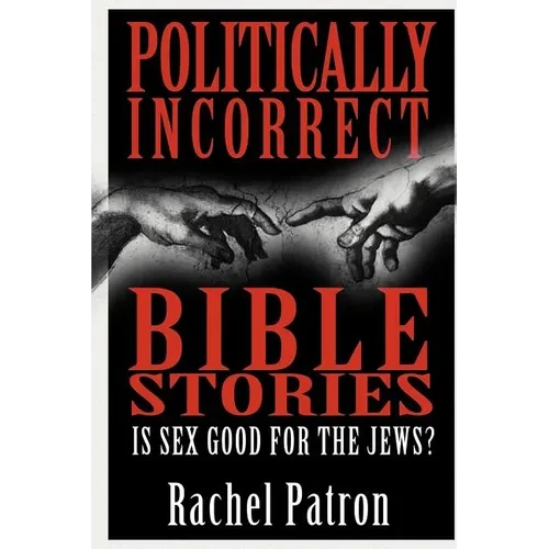 Politically Incorrect Bible Stories: Is Sex Good for the Jews?