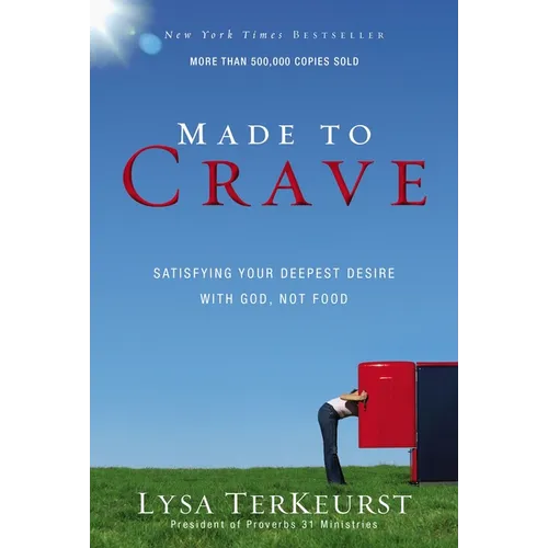 Made to Crave: Satisfying Your Deepest Desire with God, Not Food