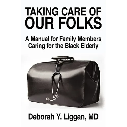 Taking Care of Our Folks: A Manual for Family Members Caring for the Black Elderly - Paperback