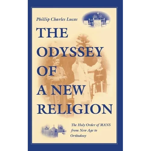 Odyssey of a New Religion: The Holy Order of Mans from New Age to Orthodoxy - Hardcover - IBook Store