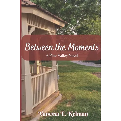 Between the Moments: A Pine Valley Novel