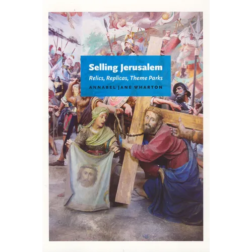 Selling Jerusalem: Relics, Replicas, Theme Parks - Paperback - IBook Store