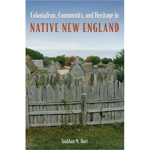 Colonialism, Community, and Heritage in Native New England