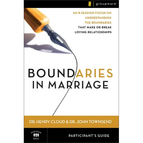 The Boundaries in Marriage Participant's Guide: An 8-Session Focus on Understanding the Boundaries That Make or Break Loving Relationships