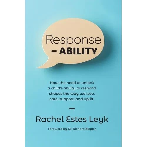 Response - ABILITY: How the Need to Unlock a Child's Ability to Respond Shapes the Way We Love, Care, Support, and Uplift. - Hardcover