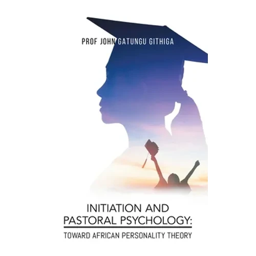 Initiation and Pastoral Psychology: Toward African Personality Theory - Paperback