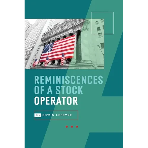 Reminiscences of a Stock Operator: Wall Street's Most Enduring Classic