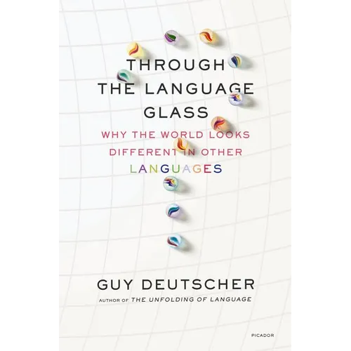 Through the Language Glass: Why the World Looks Different in Other Languages
