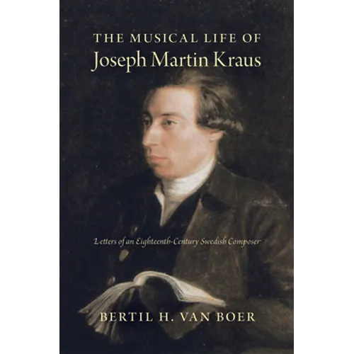 The Musical Life of Joseph Martin Kraus: Letters of an Eighteenth-Century Swedish Composer - Hardcover - IBook Store