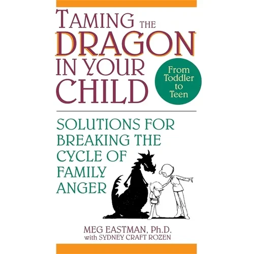 Taming the Dragon in Your Child: Solutions for Breaking the Cycle of Family Anger - Hardcover