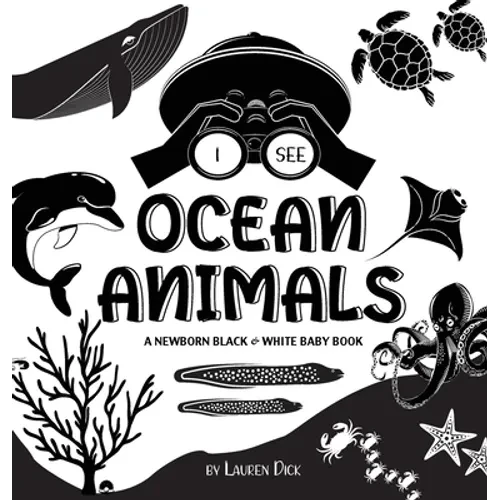I See Ocean Animals: A Newborn Black & White Baby Book (High-Contrast Design & Patterns) (Whale, Dolphin, Shark, Turtle, Seal, Octopus, Stingray, Jell - Hardcover