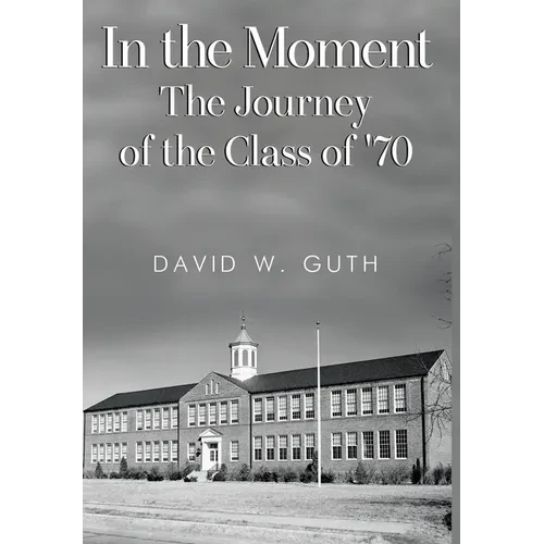 In the Moment: The Journey of the Class of '70 - Hardcover