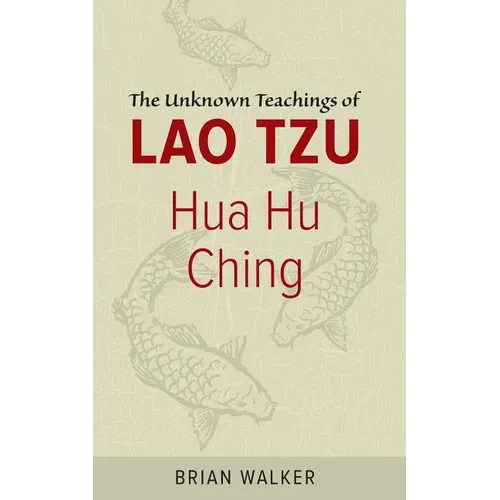 Hua Hu Ching: The Unknown Teachings of Lao Tzu - Paperback