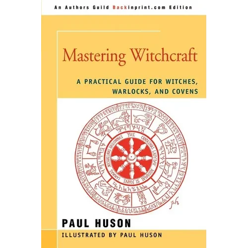 Mastering Witchcraft: A Practical Guide for Witches, Warlocks, and Covens - Paperback