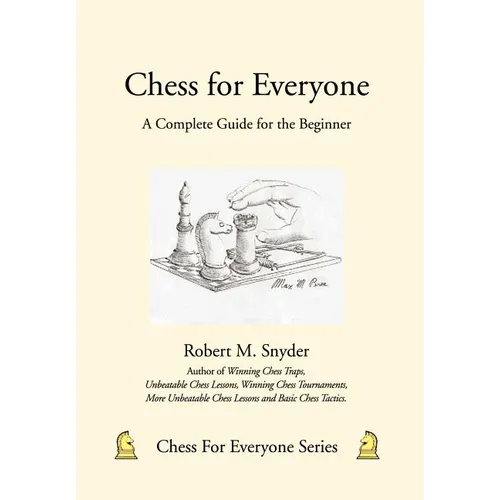 Chess for Everyone: A Complete Guide for the Beginner